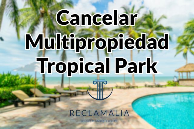 Cancelar su Multipropiedad en Tropical Park